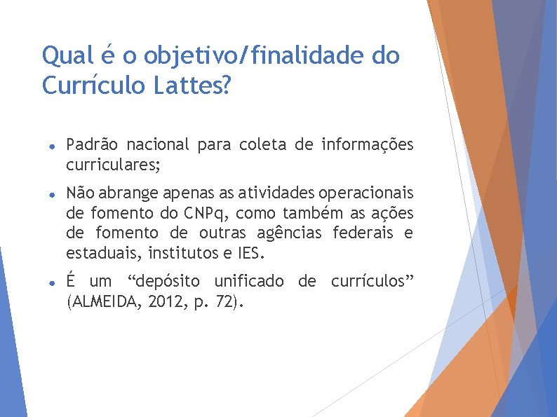 Qual é o objetivo/finalidade do Currículo Lattes? ● Padrão nacional para coleta de informações