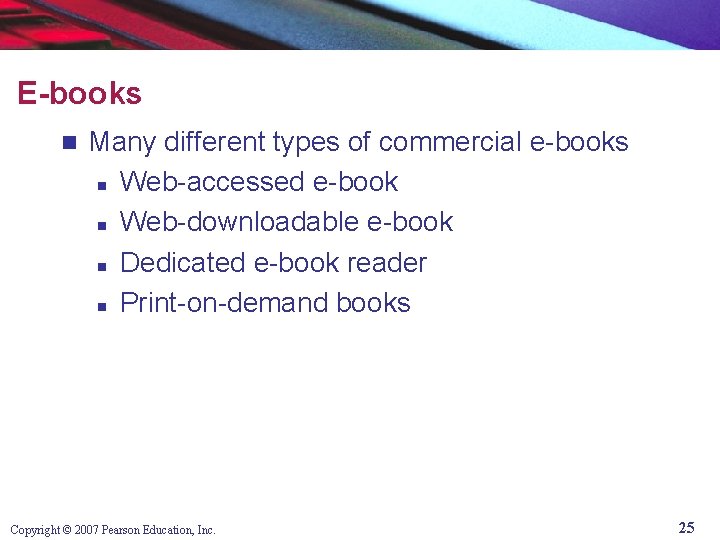 E-books n Many different types of commercial e-books n Web-accessed e-book n Web-downloadable e-book