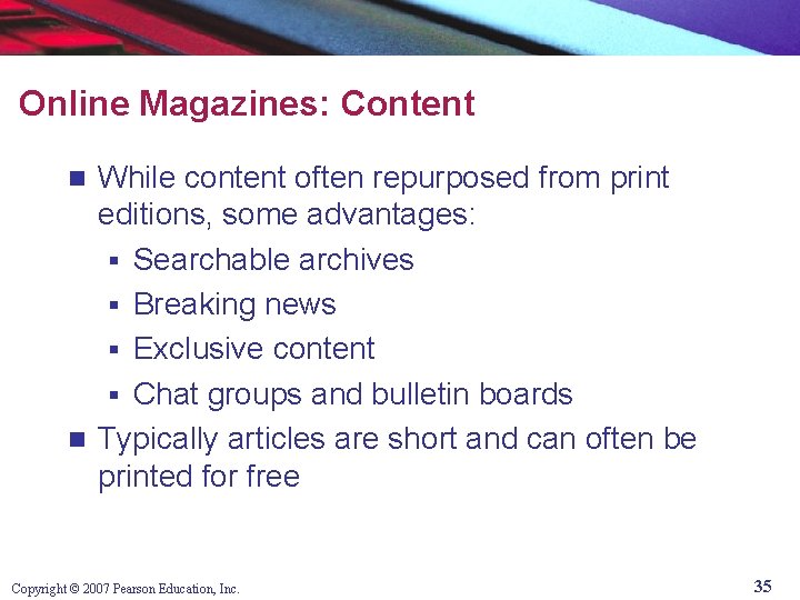 Online Magazines: Content While content often repurposed from print editions, some advantages: § Searchable