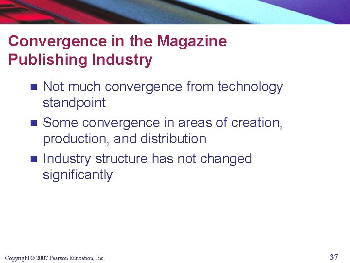Convergence in the Magazine Publishing Industry Not much convergence from technology standpoint n Some