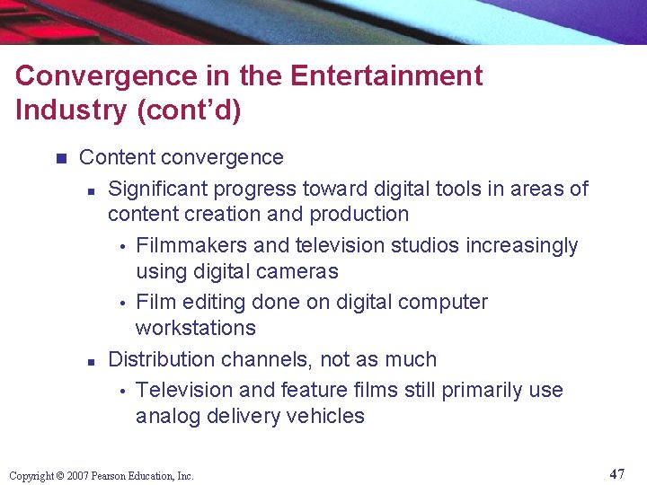 Convergence in the Entertainment Industry (cont’d) n Content convergence n Significant progress toward digital