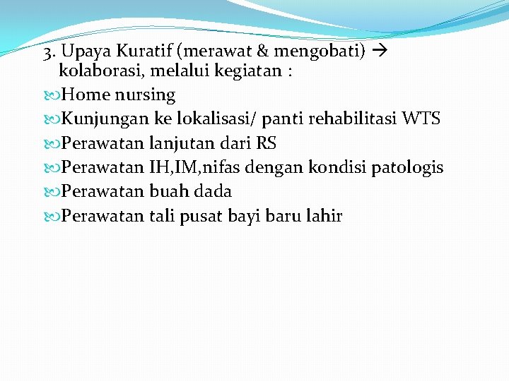 3. Upaya Kuratif (merawat & mengobati) kolaborasi, melalui kegiatan : Home nursing Kunjungan ke