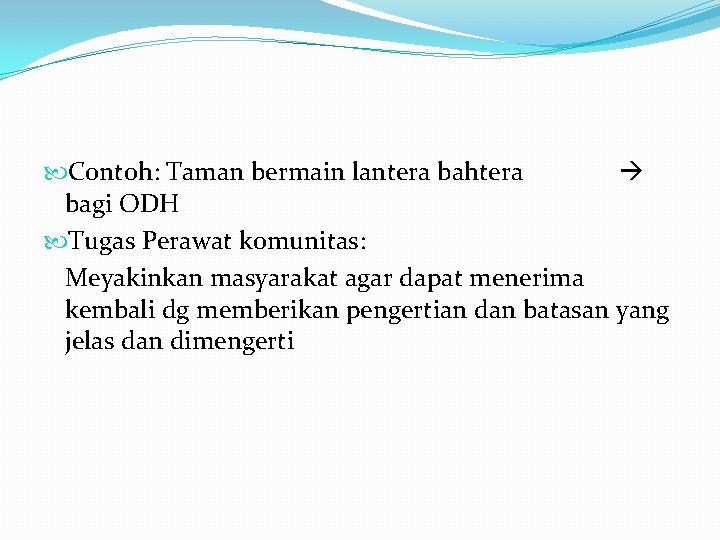  Contoh: Taman bermain lantera bahtera bagi ODH Tugas Perawat komunitas: Meyakinkan masyarakat agar