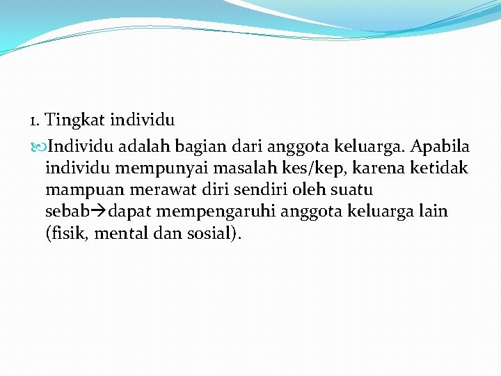 1. Tingkat individu Individu adalah bagian dari anggota keluarga. Apabila individu mempunyai masalah kes/kep,