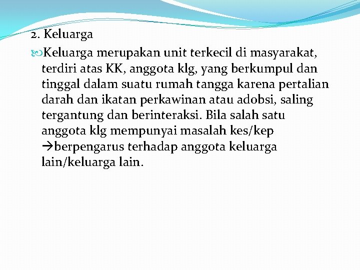 2. Keluarga merupakan unit terkecil di masyarakat, terdiri atas KK, anggota klg, yang berkumpul