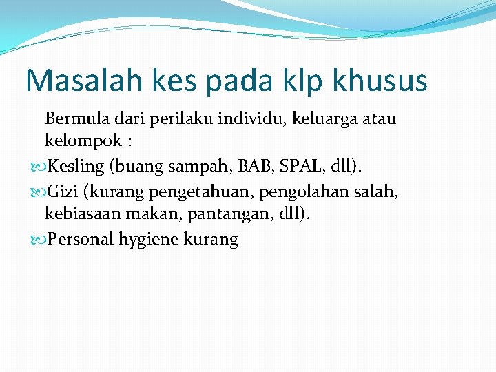 Masalah kes pada klp khusus Bermula dari perilaku individu, keluarga atau kelompok : Kesling