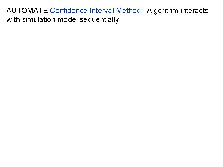 AUTOMATE Confidence Interval Method: Algorithm interacts with simulation model sequentially. 