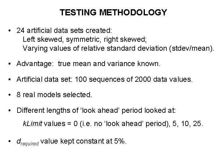 TESTING METHODOLOGY • 24 artificial data sets created: Left skewed, symmetric, right skewed; Varying