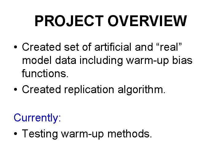 PROJECT OVERVIEW • Created set of artificial and “real” model data including warm-up bias