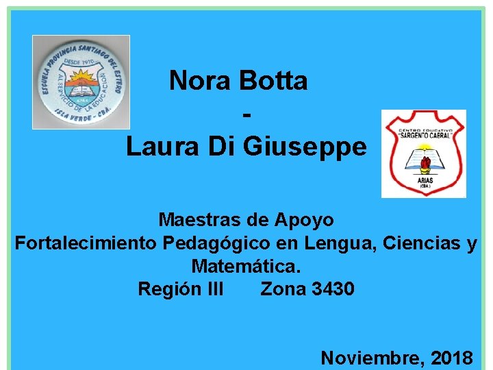 Nora Botta Laura Di Giuseppe Maestras de Apoyo Fortalecimiento Pedagógico en Lengua, Ciencias y