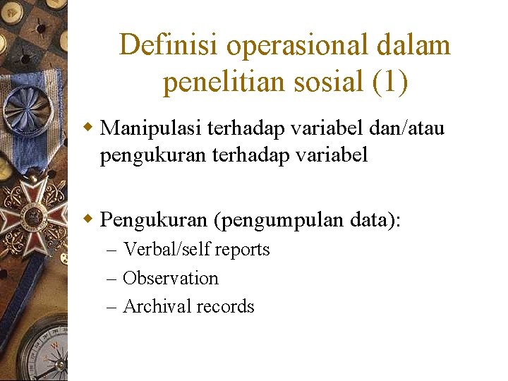 Definisi operasional dalam penelitian sosial (1) w Manipulasi terhadap variabel dan/atau pengukuran terhadap variabel