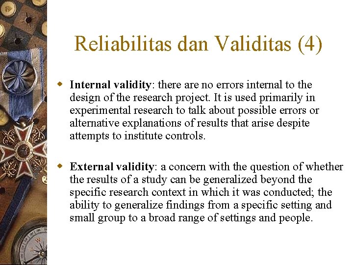 Reliabilitas dan Validitas (4) w Internal validity: there are no errors internal to the