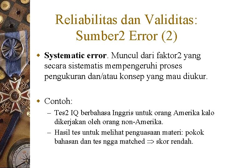 Reliabilitas dan Validitas: Sumber 2 Error (2) w Systematic error. Muncul dari faktor 2