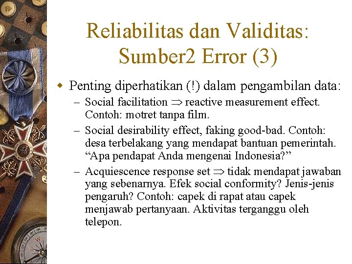 Reliabilitas dan Validitas: Sumber 2 Error (3) w Penting diperhatikan (!) dalam pengambilan data: