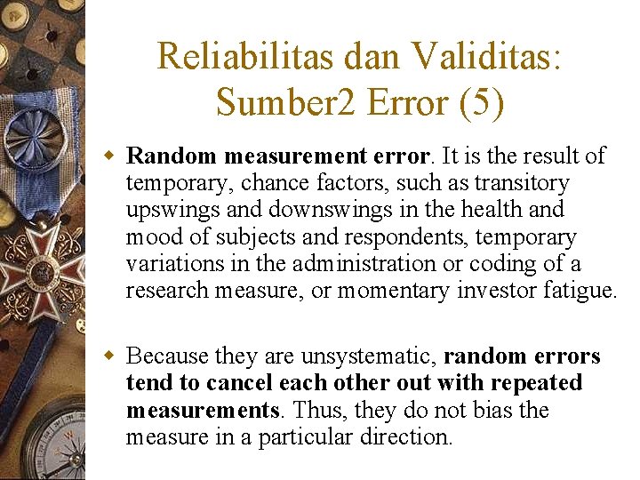 Reliabilitas dan Validitas: Sumber 2 Error (5) w Random measurement error. It is the