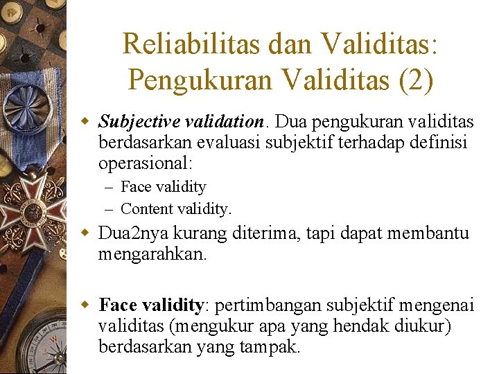 Reliabilitas dan Validitas: Pengukuran Validitas (2) w Subjective validation. Dua pengukuran validitas berdasarkan evaluasi