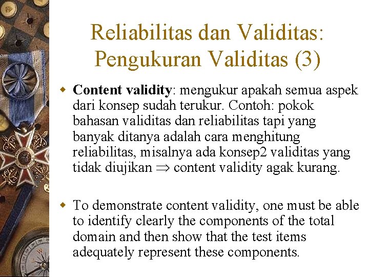 Reliabilitas dan Validitas: Pengukuran Validitas (3) w Content validity: mengukur apakah semua aspek dari