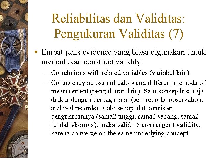 Reliabilitas dan Validitas: Pengukuran Validitas (7) w Empat jenis evidence yang biasa digunakan untuk