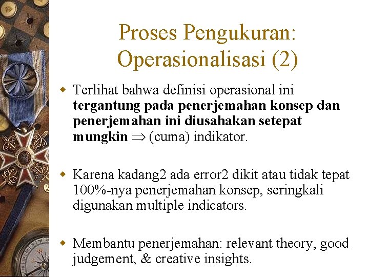 Proses Pengukuran: Operasionalisasi (2) w Terlihat bahwa definisi operasional ini tergantung pada penerjemahan konsep