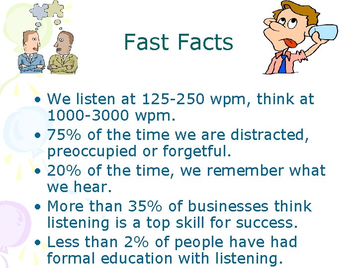 Fast Facts • We listen at 125 -250 wpm, think at 1000 -3000 wpm.