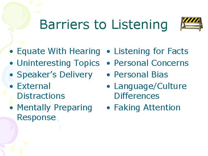 Barriers to Listening • • Equate With Hearing Uninteresting Topics Speaker’s Delivery External Distractions
