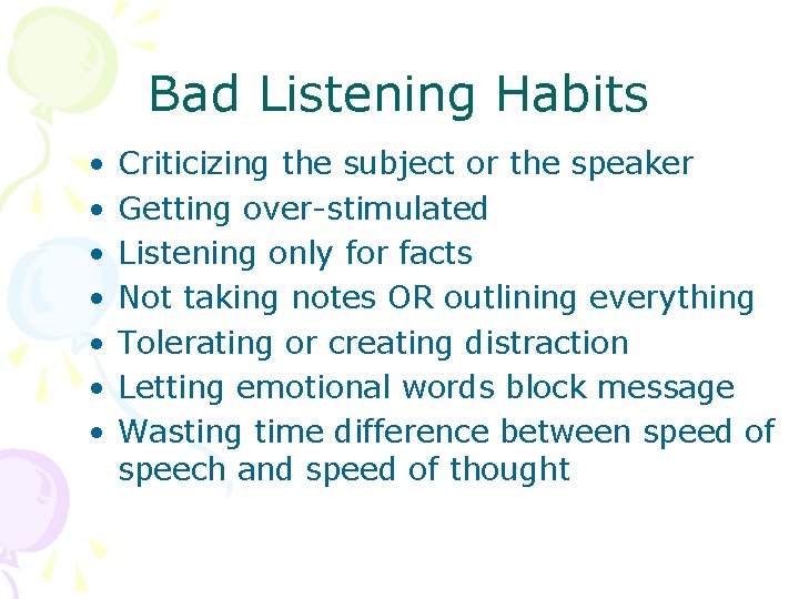 Bad Listening Habits • • Criticizing the subject or the speaker Getting over-stimulated Listening