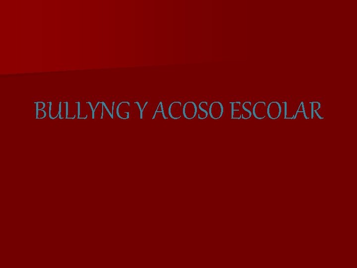 BULLYNG Y ACOSO ESCOLAR 