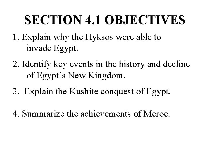 SECTION 4. 1 OBJECTIVES 1. Explain why the Hyksos were able to invade Egypt.