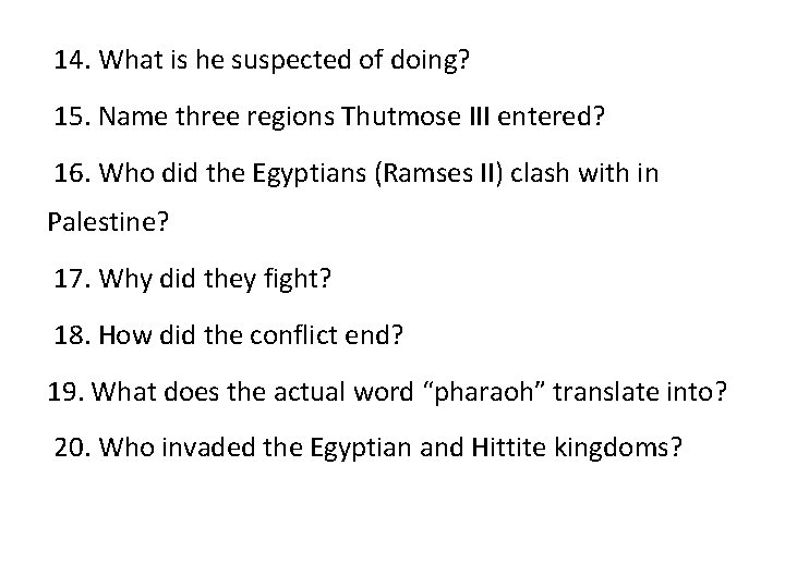 14. What is he suspected of doing? 15. Name three regions Thutmose III entered?