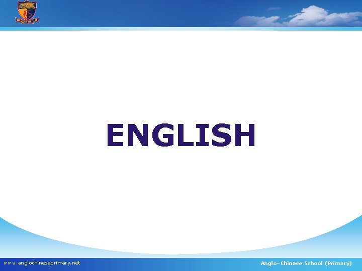 ENGLISH www. anglochineseprimary. net Anglo–Chinese School (Primary) 