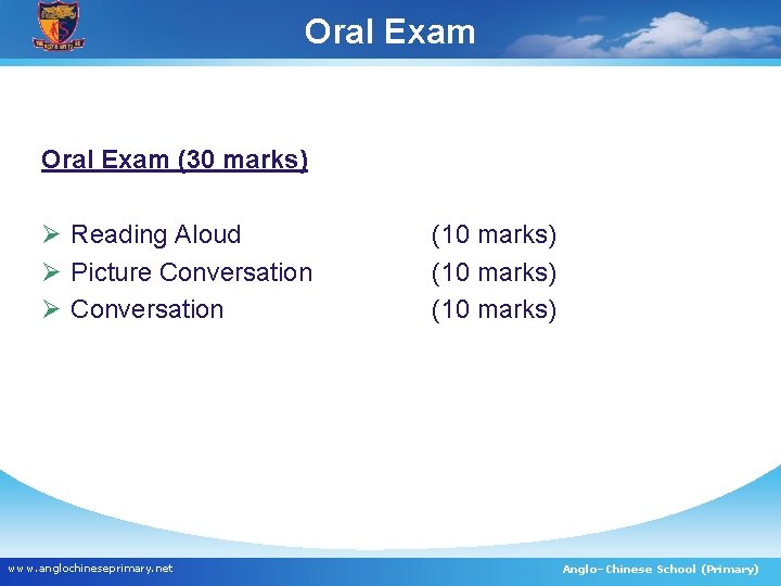 Oral Exam (30 marks) Ø Reading Aloud Ø Picture Conversation Ø Conversation www. anglochineseprimary.