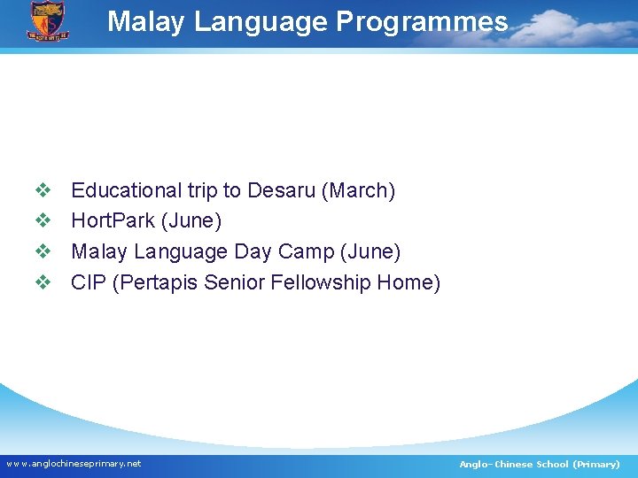 Malay Language Programmes v v Educational trip to Desaru (March) Hort. Park (June) Malay