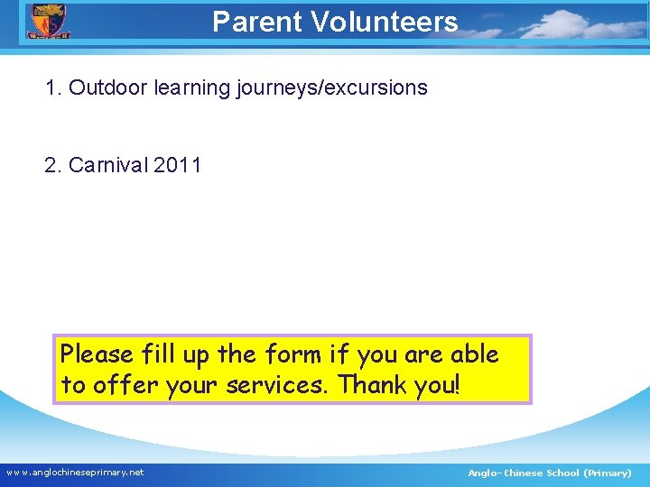 Parent Volunteers 1. Outdoor learning journeys/excursions 2. Carnival 2011 Please fill up the form