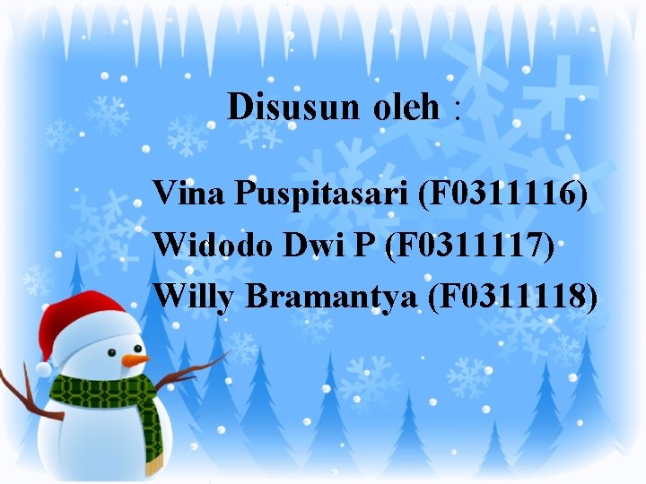 Disusun oleh : Vina Puspitasari (F 0311116) Widodo Dwi P (F 0311117) Willy Bramantya