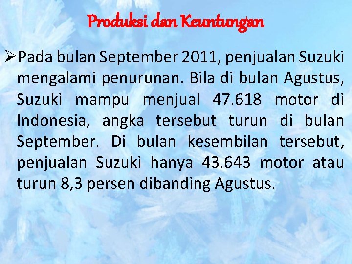 Produksi dan Keuntungan ØPada bulan September 2011, penjualan Suzuki mengalami penurunan. Bila di bulan