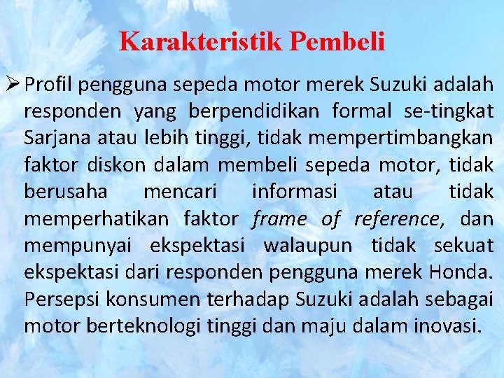 Karakteristik Pembeli Ø Profil pengguna sepeda motor merek Suzuki adalah responden yang berpendidikan formal