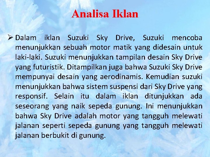 Analisa Iklan Ø Dalam iklan Suzuki Sky Drive, Suzuki mencoba menunjukkan sebuah motor matik