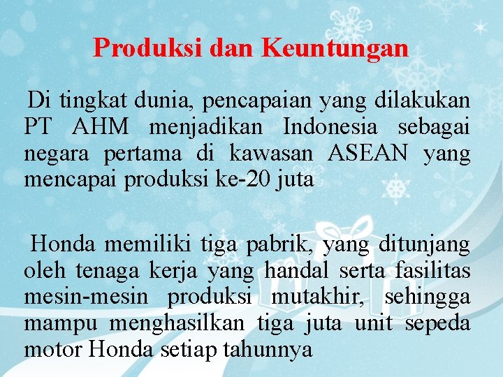 Produksi dan Keuntungan Di tingkat dunia, pencapaian yang dilakukan PT AHM menjadikan Indonesia sebagai