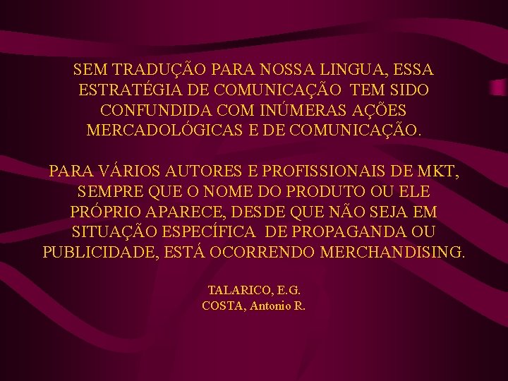 SEM TRADUÇÃO PARA NOSSA LINGUA, ESSA ESTRATÉGIA DE COMUNICAÇÃO TEM SIDO CONFUNDIDA COM INÚMERAS