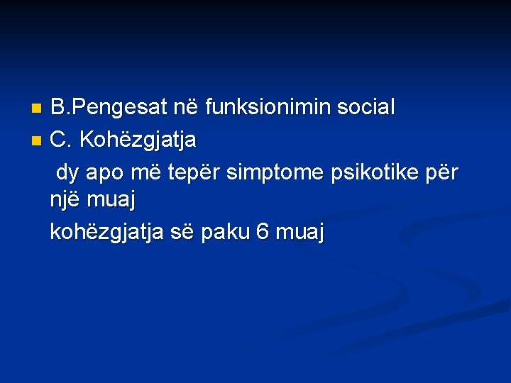 B. Pengesat në funksionimin social n C. Kohëzgjatja dy apo më tepër simptome psikotike