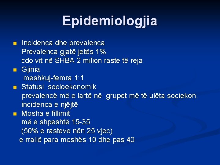 Epidemiologjia Incidenca dhe prevalenca Prevalenca gjatë jetës 1% cdo vit në SHBA 2 milion