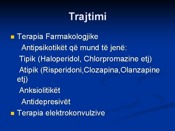 Trajtimi Terapia Farmakologjike Antipsikotikët që mund të jenë: Tipik (Haloperidol, Chlorpromazine etj) Atipik (Risperidoni,
