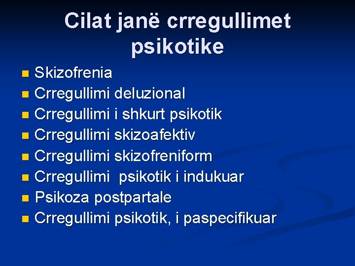 Cilat janë crregullimet psikotike Skizofrenia n Crregullimi deluzional n Crregullimi i shkurt psikotik n