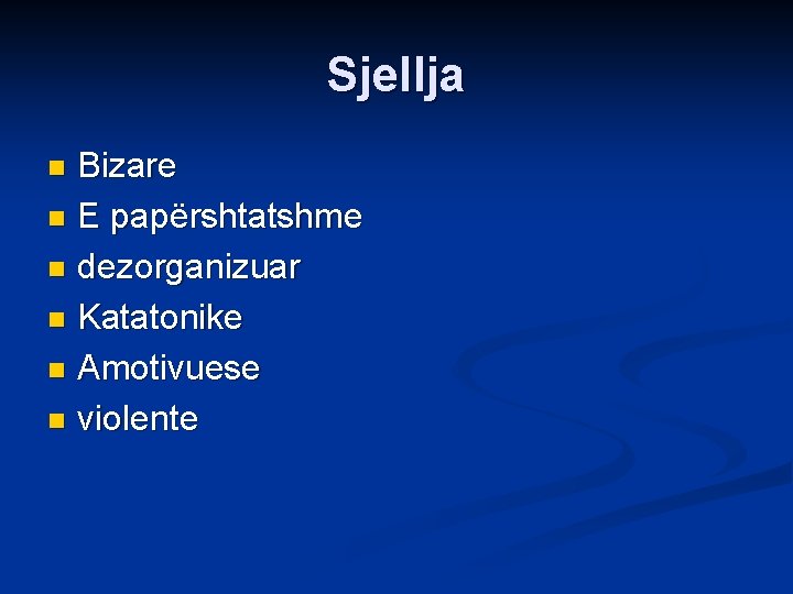 Sjellja Bizare n E papërshtatshme n dezorganizuar n Katatonike n Amotivuese n violente n