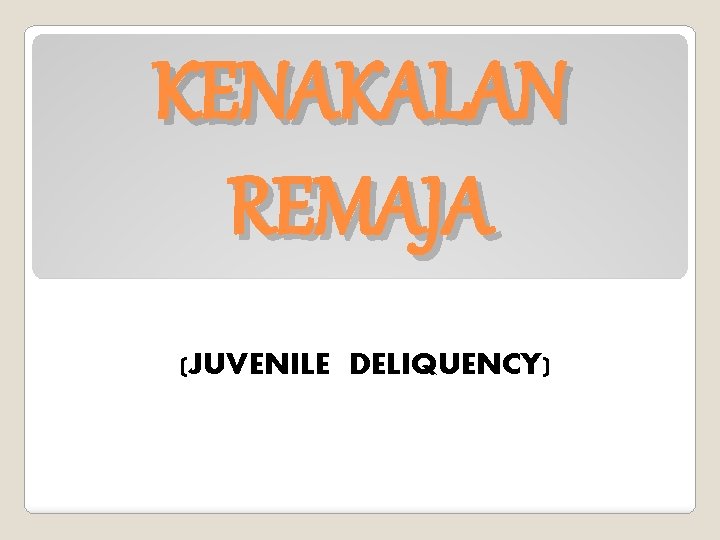 KENAKALAN REMAJA (JUVENILE DELIQUENCY) 