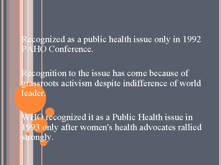 - Recognized as a public health issue only in 1992 PAHO Conference. - Recognition