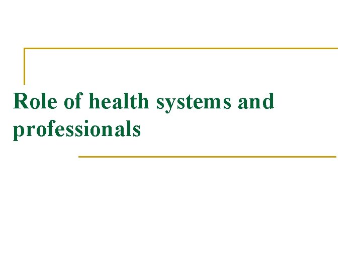 Role of health systems and professionals 