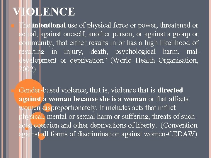 VIOLENCE n The intentional use of physical force or power, threatened or actual, against