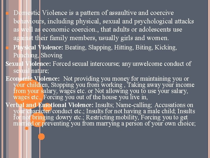 n Domestic Violence is a pattern of assaultive and coercive behaviours, including physical, sexual