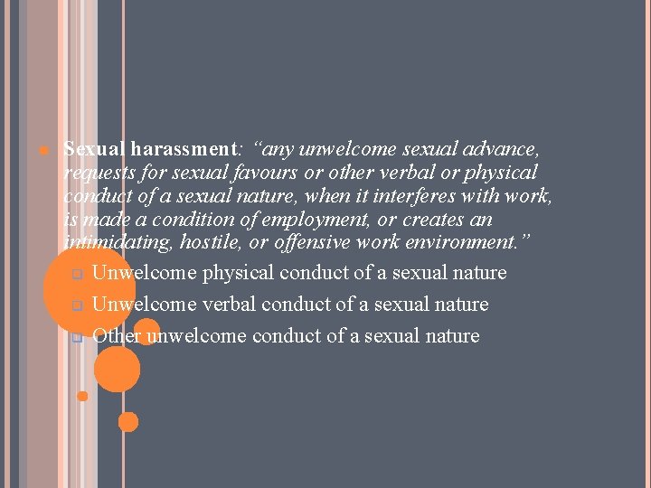 n Sexual harassment: “any unwelcome sexual advance, requests for sexual favours or other verbal